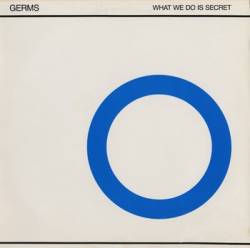 The Germs : What We Do Is Secret